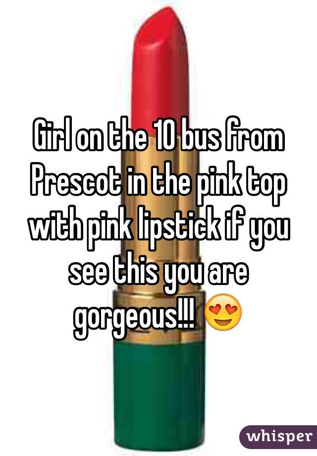 Girl on the 10 bus from Prescot in the pink top with pink lipstick if you see this you are gorgeous!!! 😍