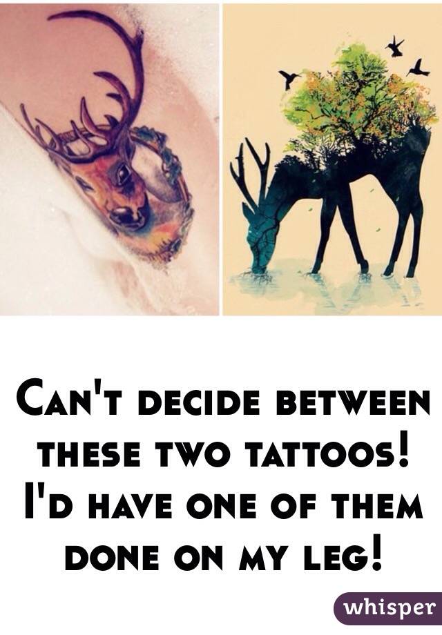 Can't decide between these two tattoos! 
I'd have one of them done on my leg! 