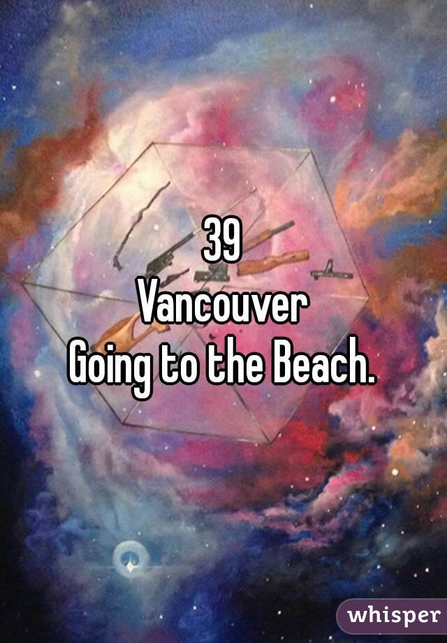 39
Vancouver
Going to the Beach.