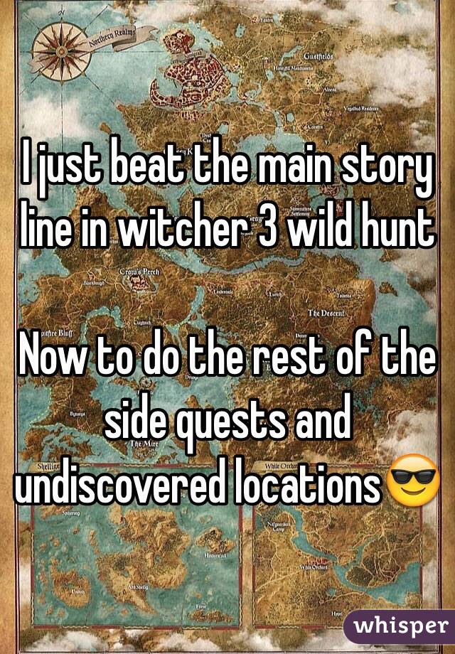 I just beat the main story line in witcher 3 wild hunt

Now to do the rest of the side quests and undiscovered locations😎