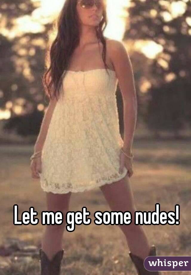 Let me get some nudes!