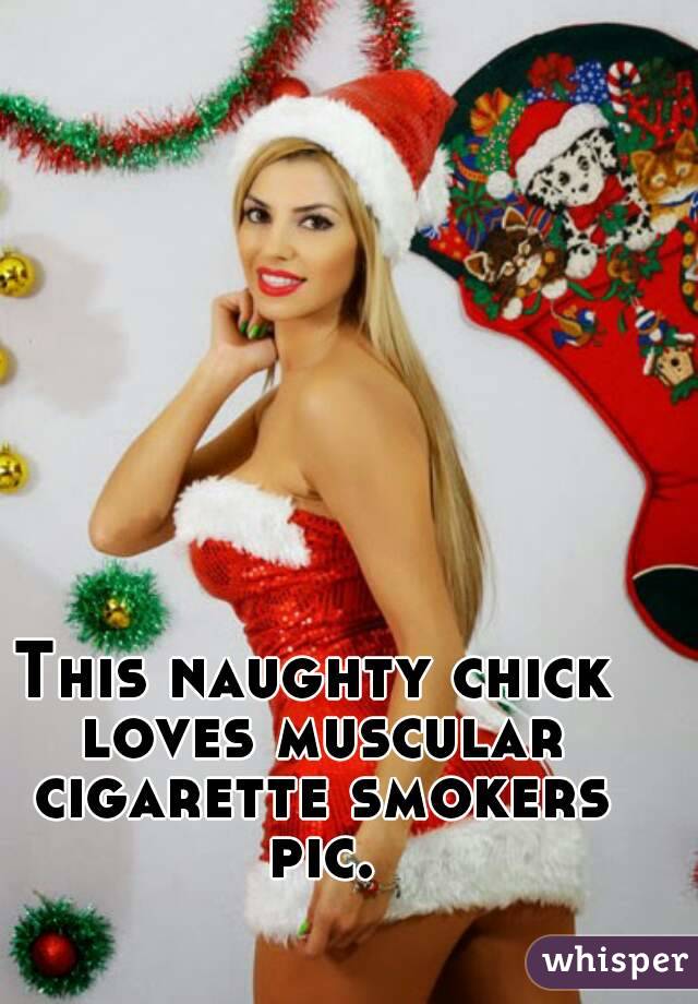 This naughty chick loves muscular cigarette smokers pic.