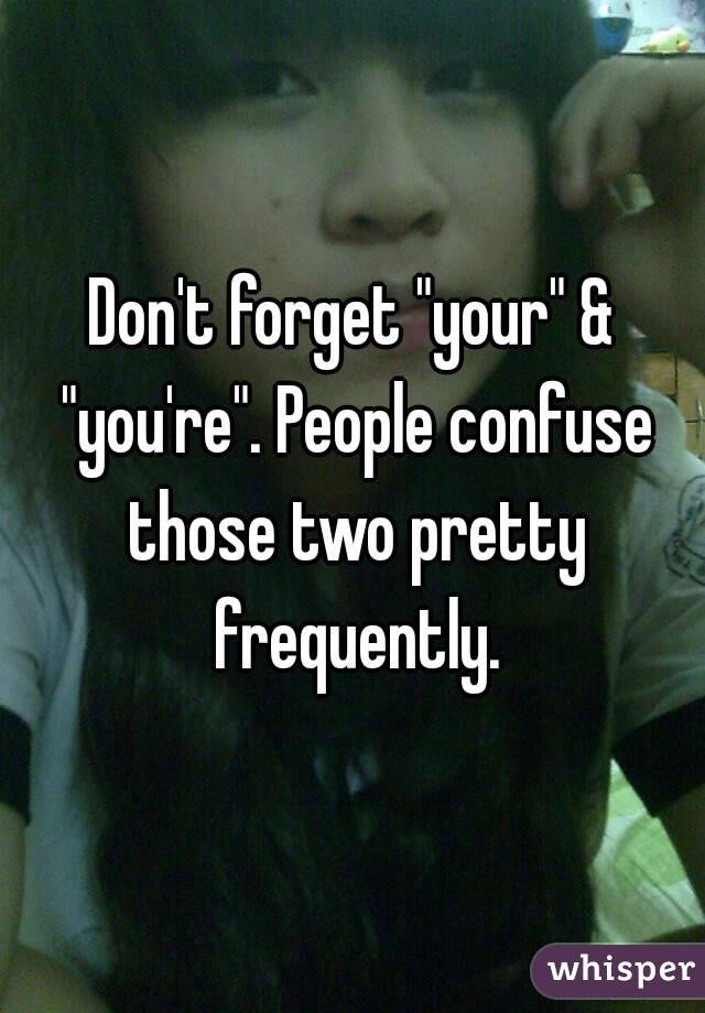 Don't forget "your" & "you're". People confuse those two pretty frequently.