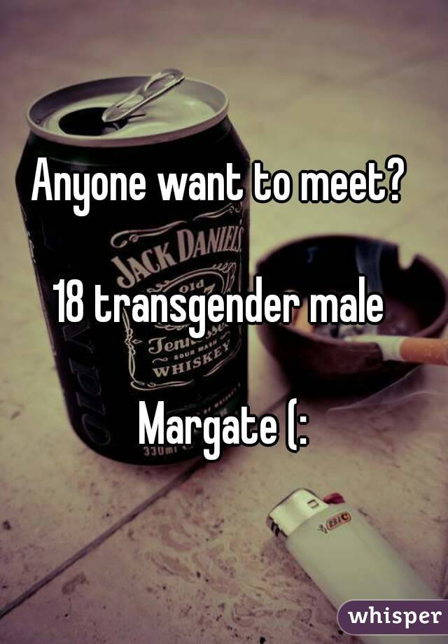 Anyone want to meet? 

18 transgender male 

Margate (: