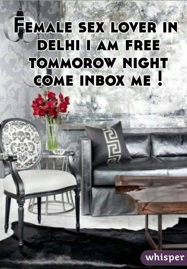 Female sex lover in delhi i am free tommorow night come inbox me !