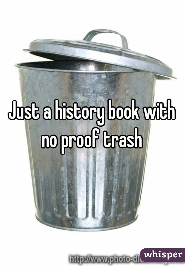 Just a history book with no proof trash 