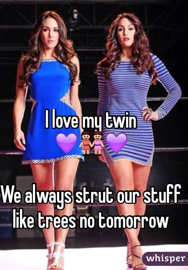 I love my twin 
💜👭💜

We always strut our stuff like trees no tomorrow 

