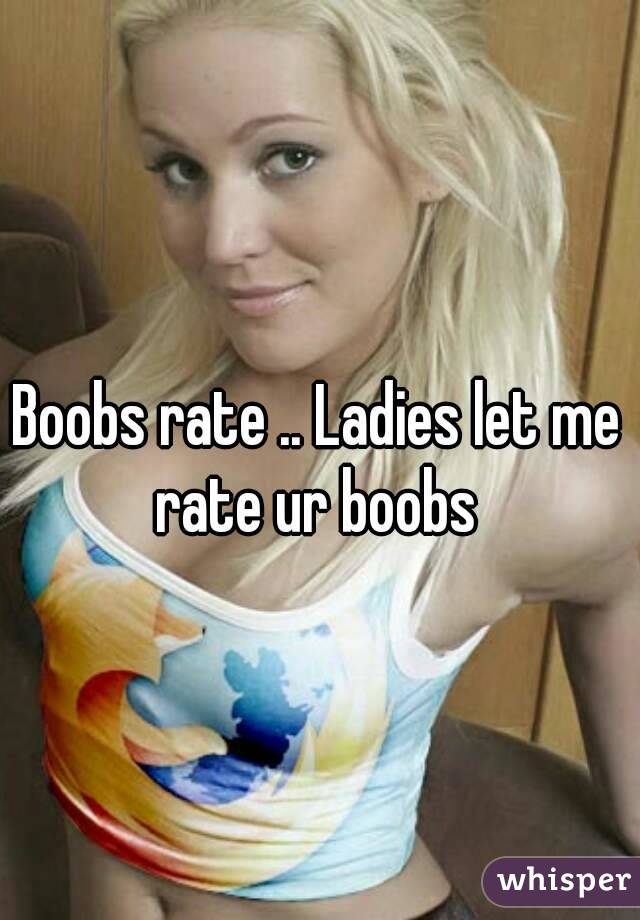 Boobs rate .. Ladies let me rate ur boobs 
