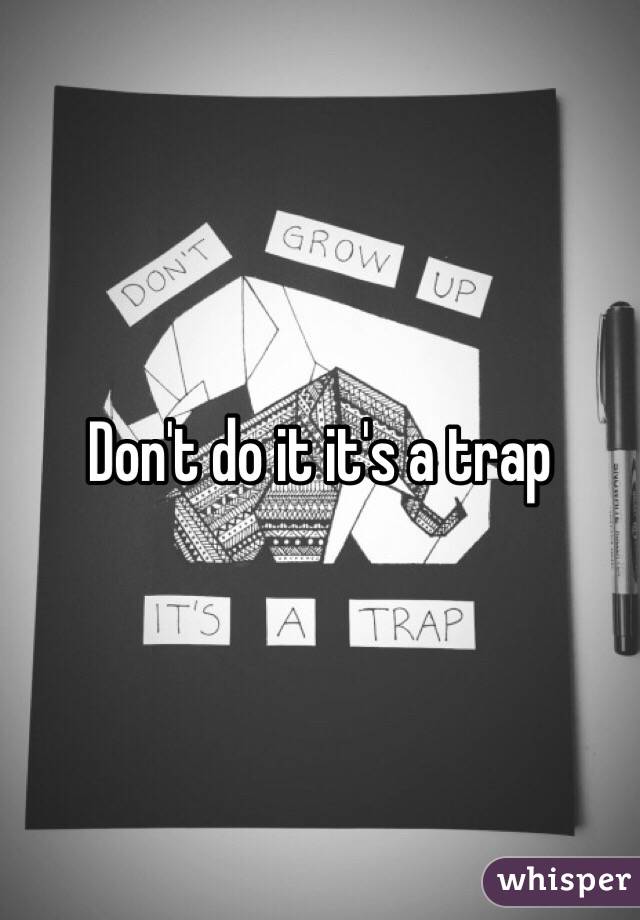 Don't do it it's a trap 