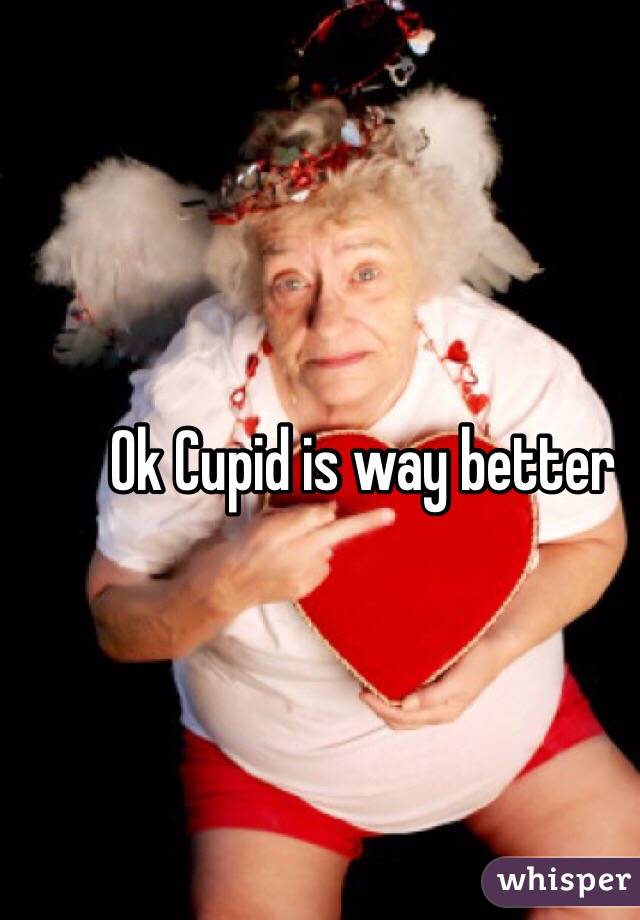 Ok Cupid is way better
