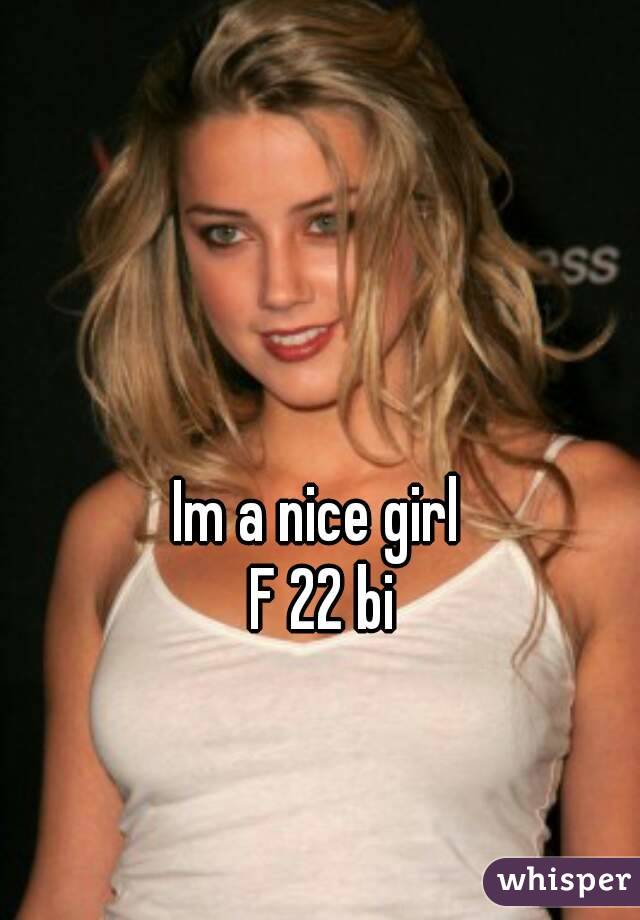 Im a nice girl 
F 22 bi