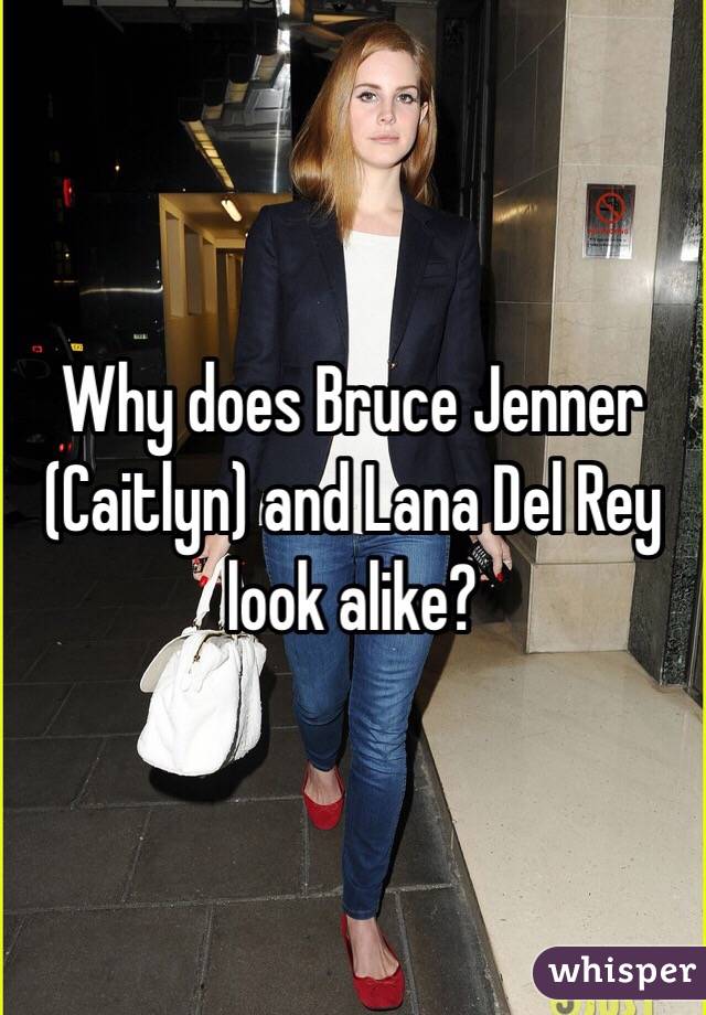 Why does Bruce Jenner (Caitlyn) and Lana Del Rey look alike?