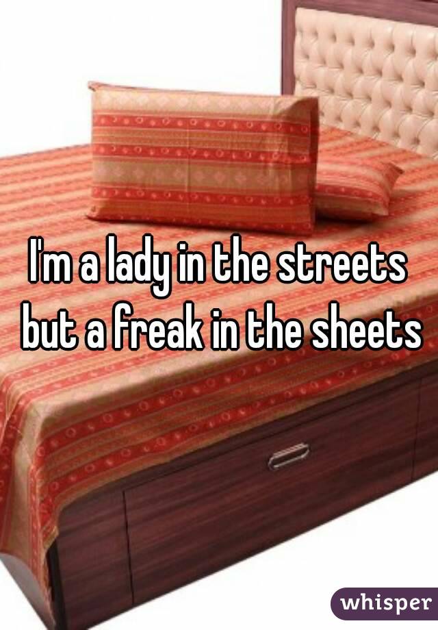 I'm a lady in the streets but a freak in the sheets