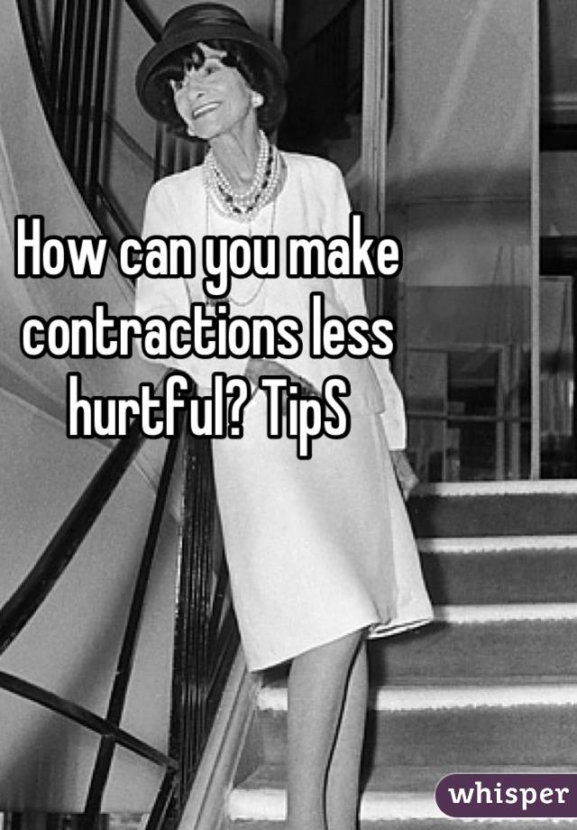 How can you make contractions less hurtful? TipS