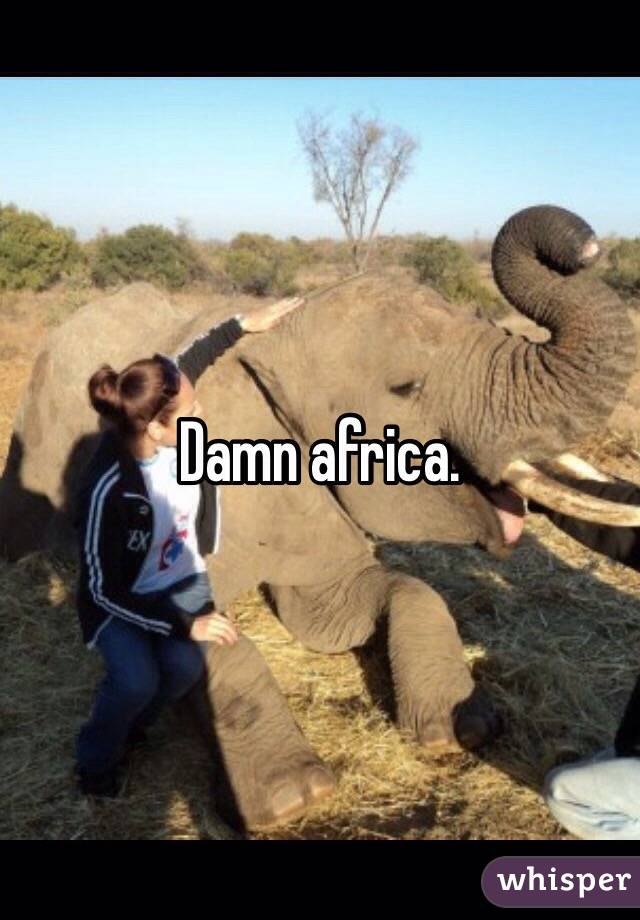 Damn africa. 
