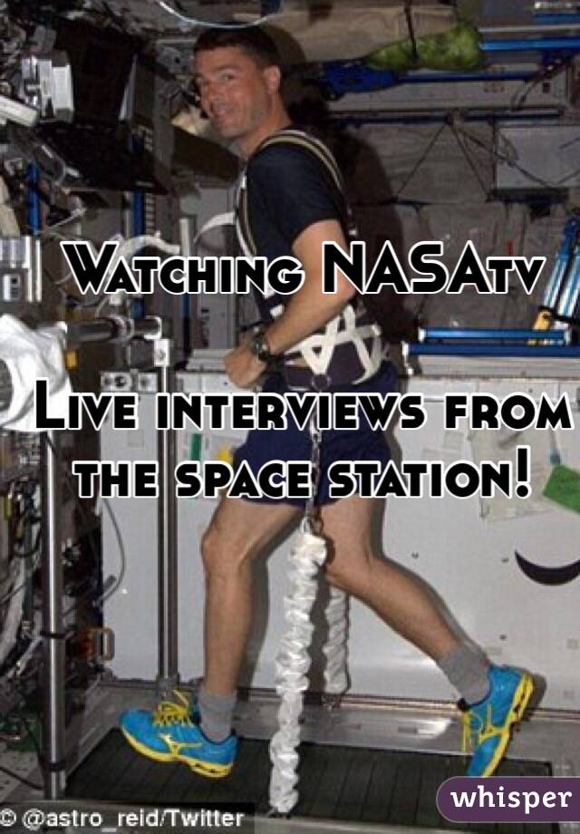 Watching NASAtv

Live interviews from the space station!