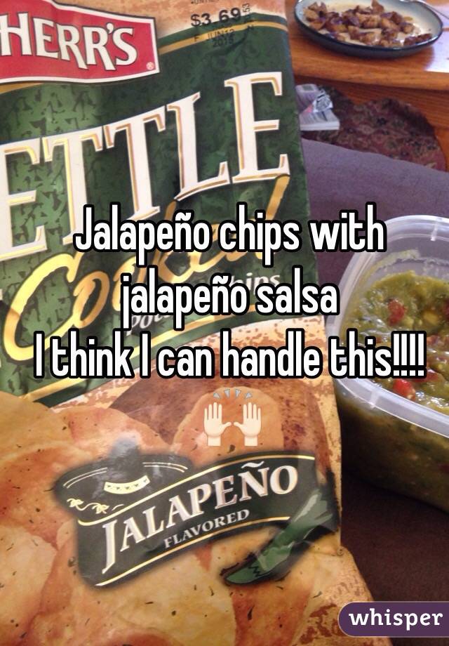 Jalapeño chips with jalapeño salsa 
I think I can handle this!!!!
🙌🏻