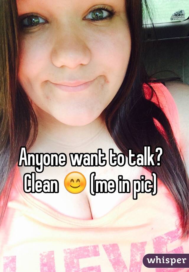 Anyone want to talk? Clean 😊 (me in pic)