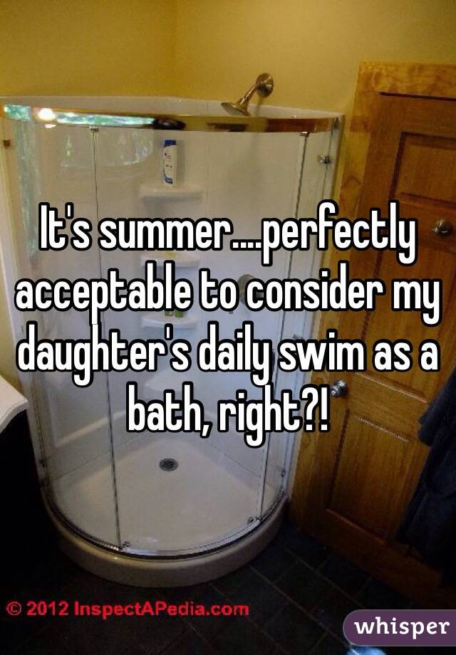 It's summer....perfectly acceptable to consider my daughter's daily swim as a bath, right?!