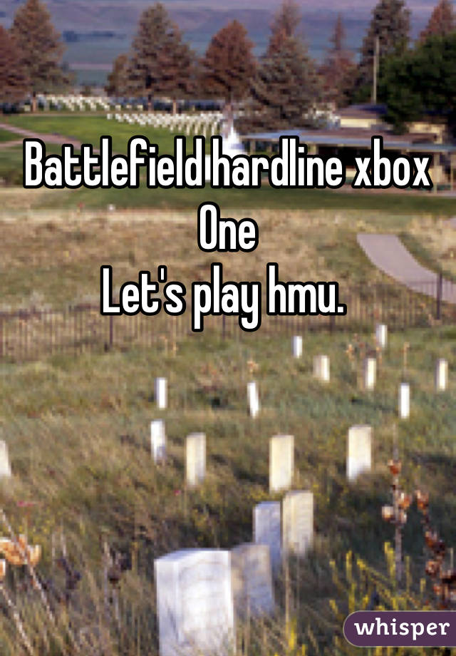 

Battlefield hardline xbox One 
Let's play hmu. 