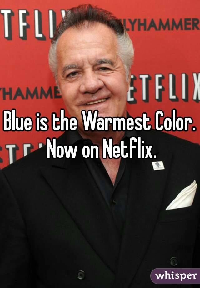 Blue is the Warmest Color. Now on Netflix.