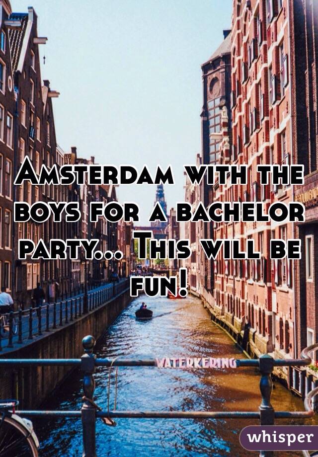 Amsterdam with the boys for a bachelor party... This will be fun! 