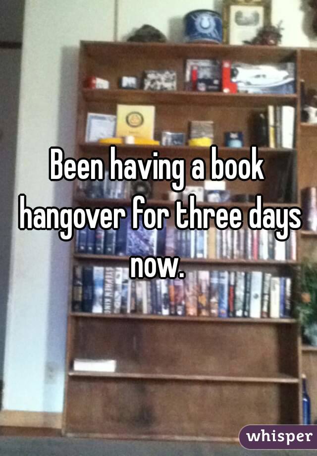 Been having a book hangover for three days now. 