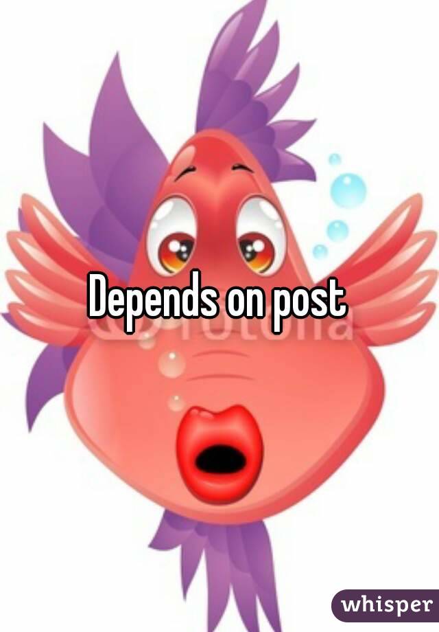 Depends on post