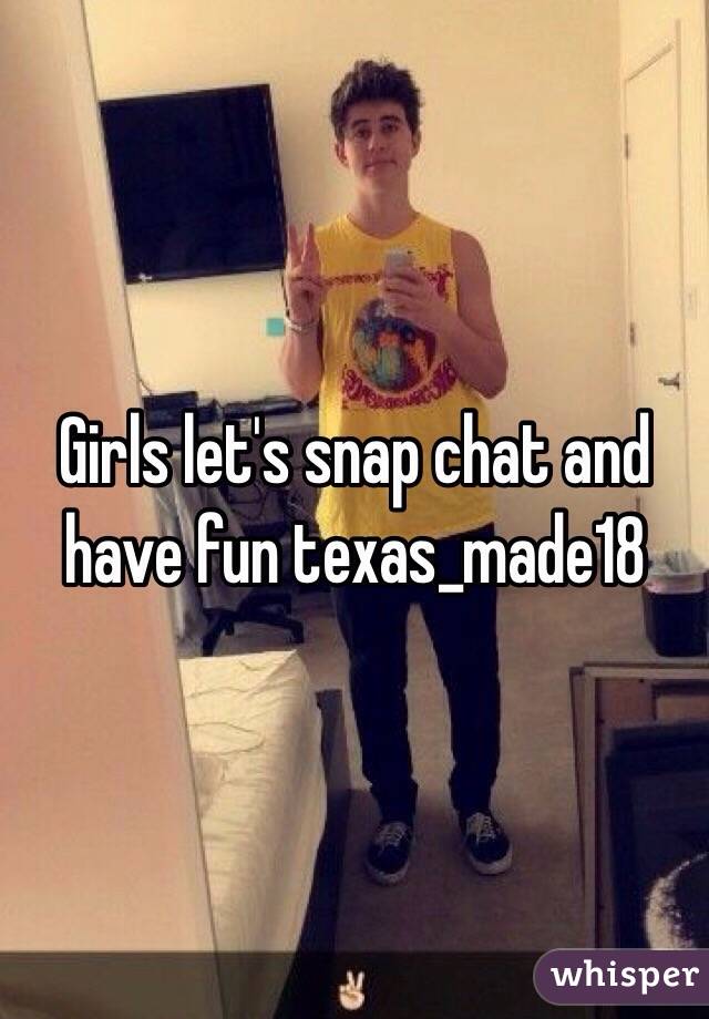 Girls let's snap chat and have fun texas_made18