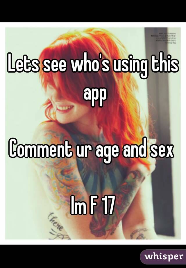 Lets see who's using this app

Comment ur age and sex 

Im F 17