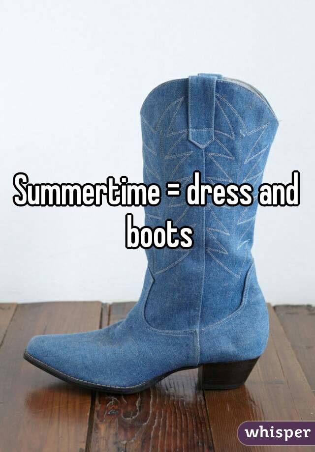 Summertime = dress and boots