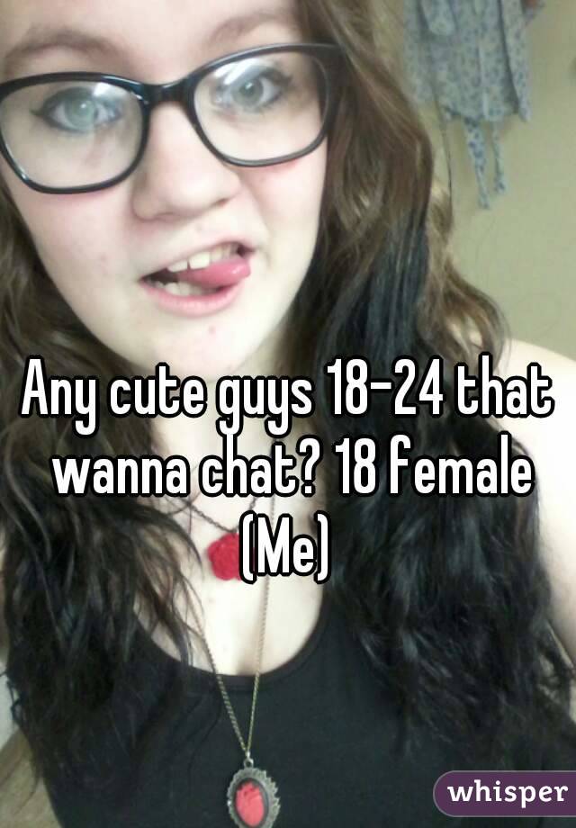 Any cute guys 18-24 that wanna chat? 18 female
(Me)