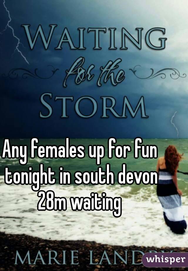 Any females up for fun tonight in south devon
28m waiting