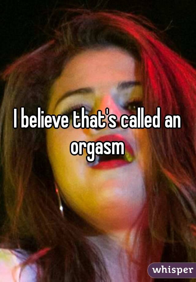 I believe that's called an orgasm 