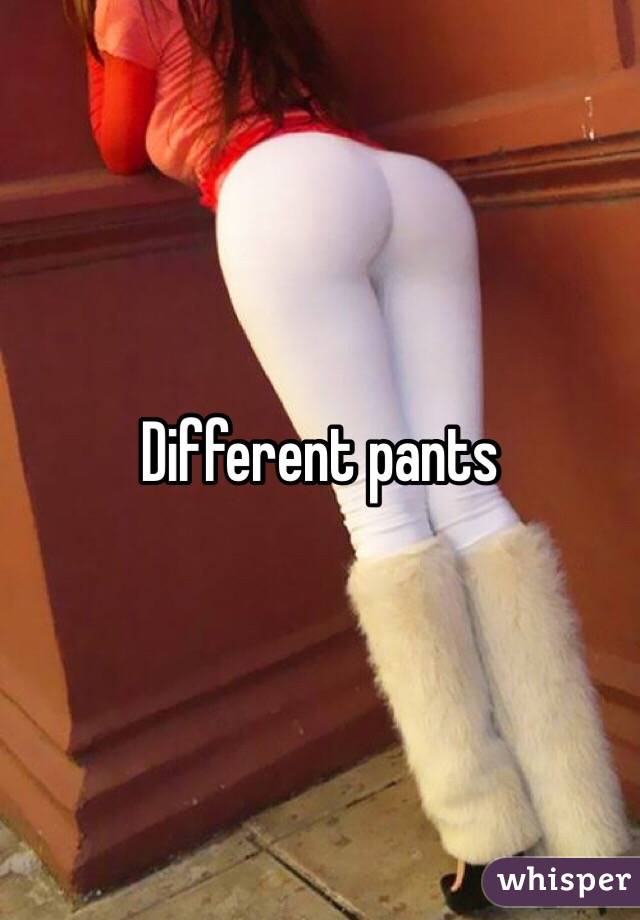 Different pants