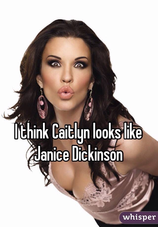 I think Caitlyn looks like Janice Dickinson