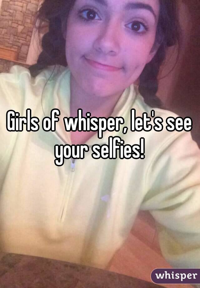Girls of whisper, let's see your selfies! 