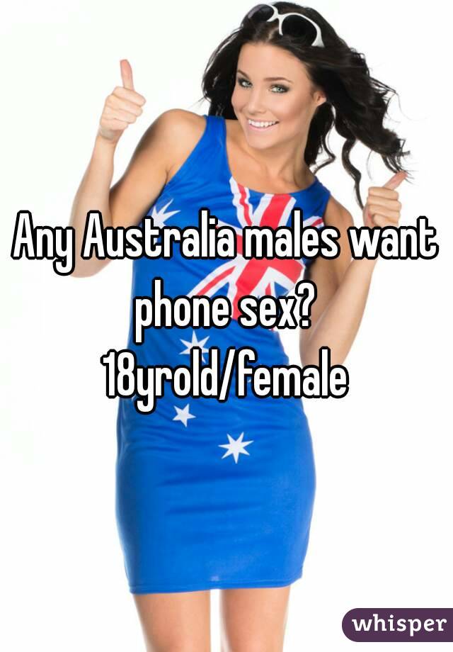 Any Australia males want phone sex? 
18yrold/female