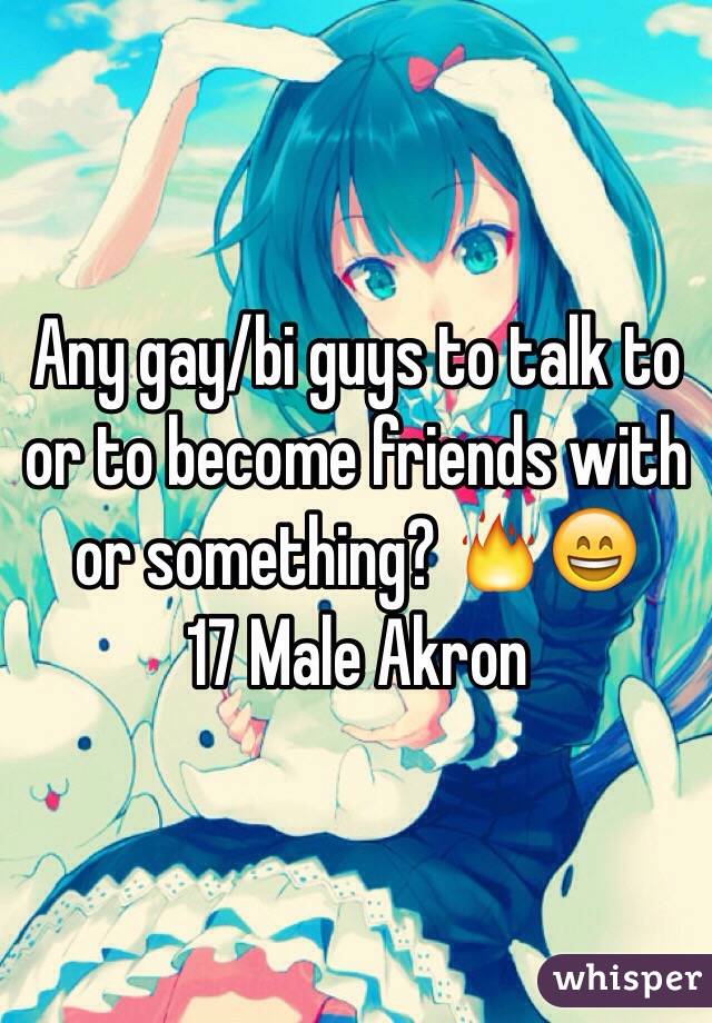 Any gay/bi guys to talk to or to become friends with or something? 🔥😄
17 Male Akron 