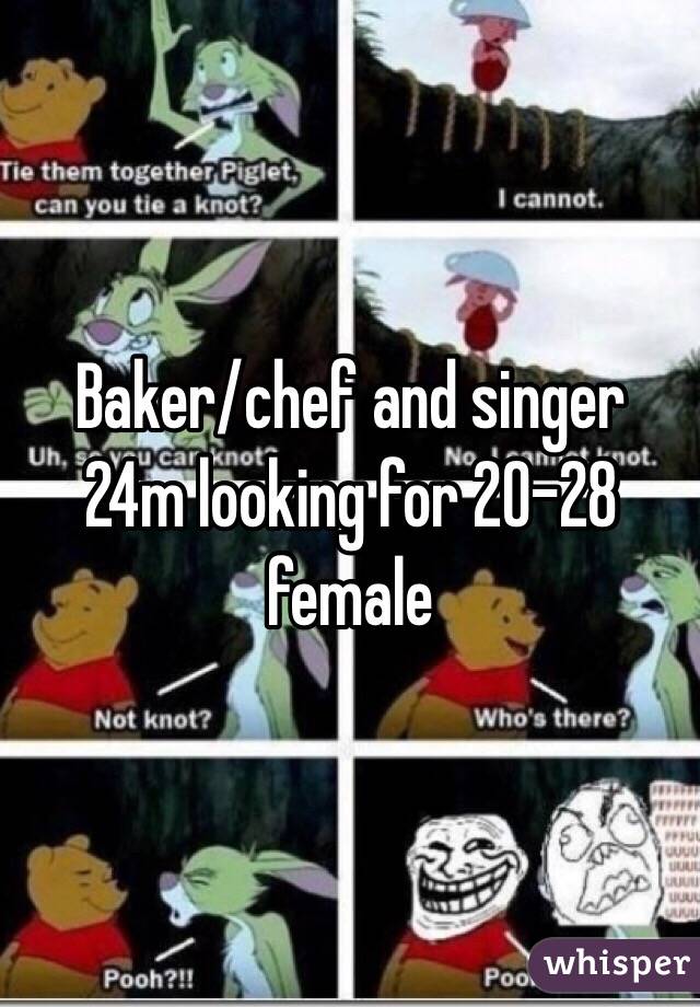 Baker/chef and singer
24m looking for 20-28 female 