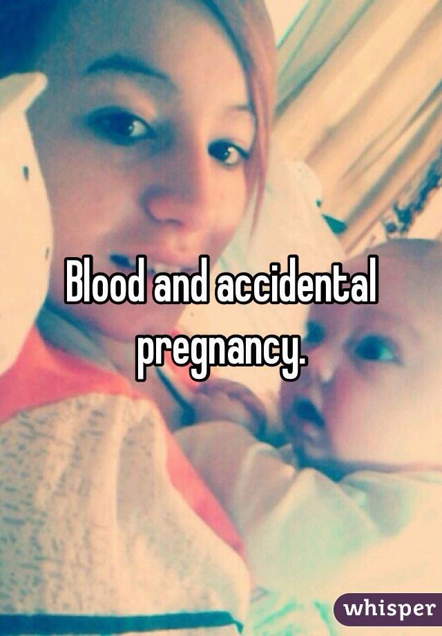 Blood and accidental pregnancy. 