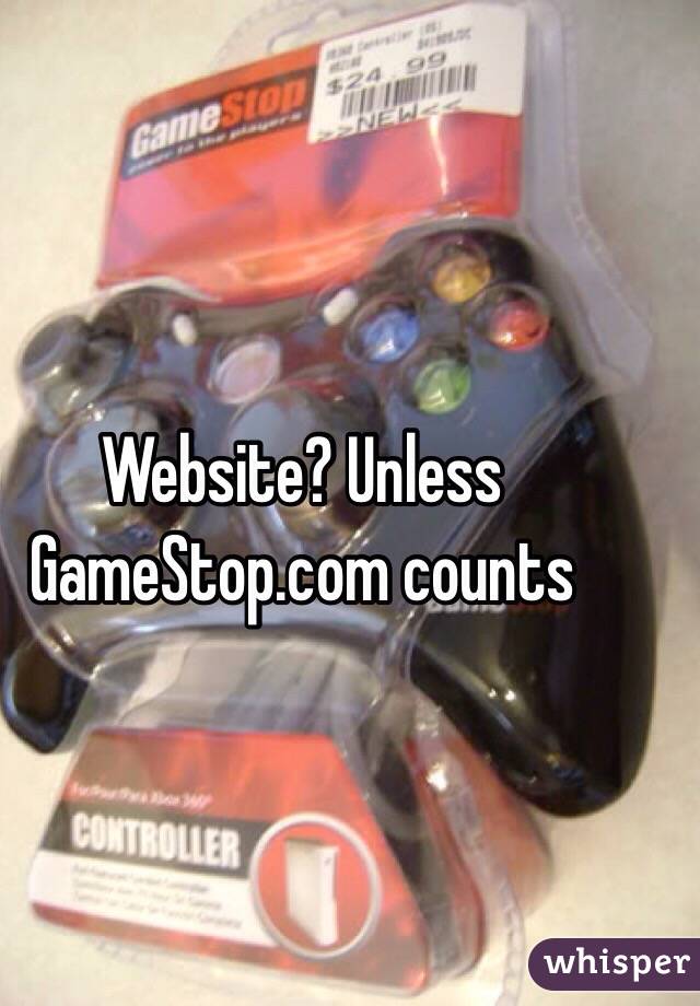 Website? Unless GameStop.com counts