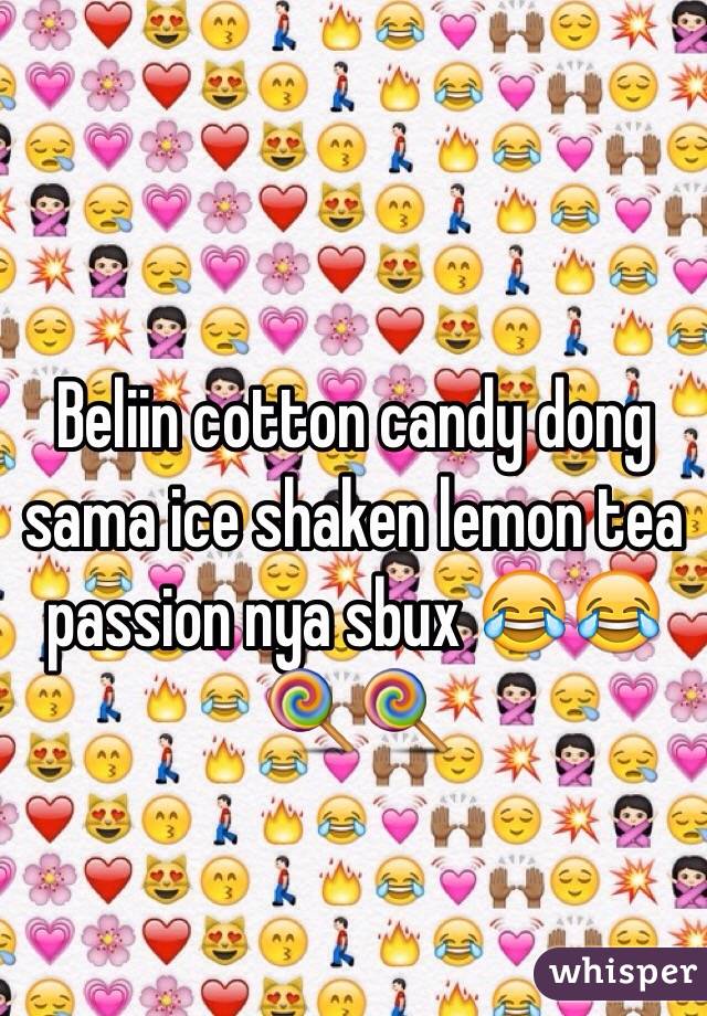 Beliin cotton candy dong sama ice shaken lemon tea passion nya sbux 😂😂🍭🍭