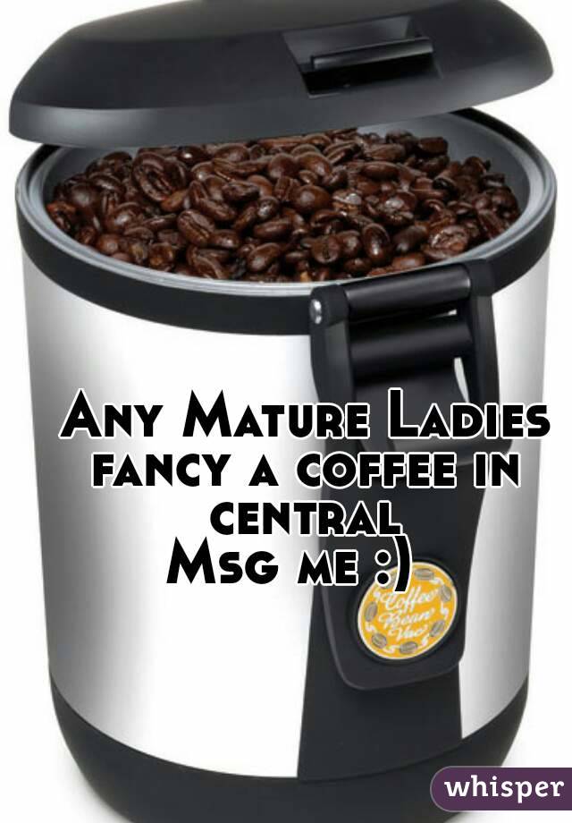  Any Mature Ladies fancy a coffee in central
Msg me :) 