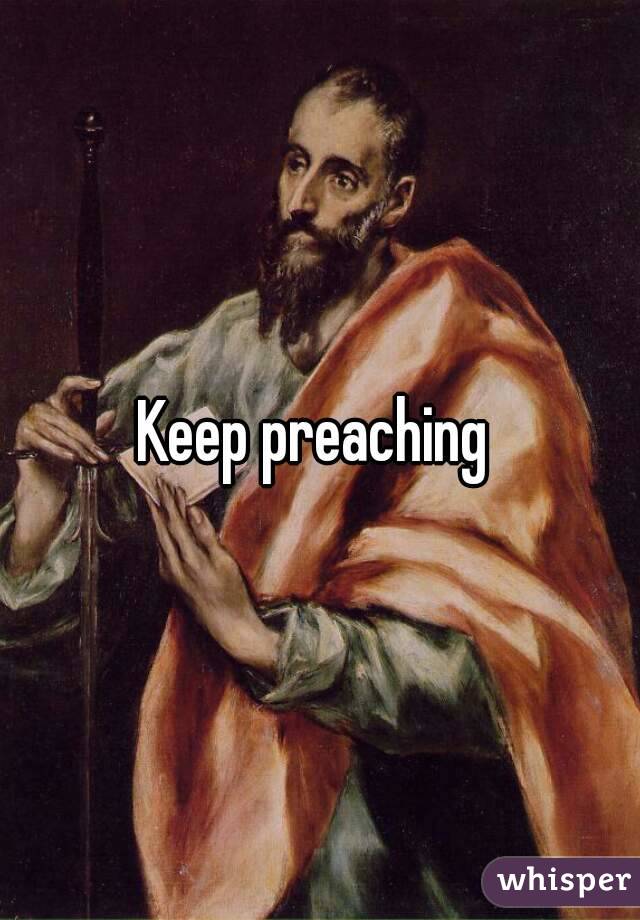 Keep preaching 