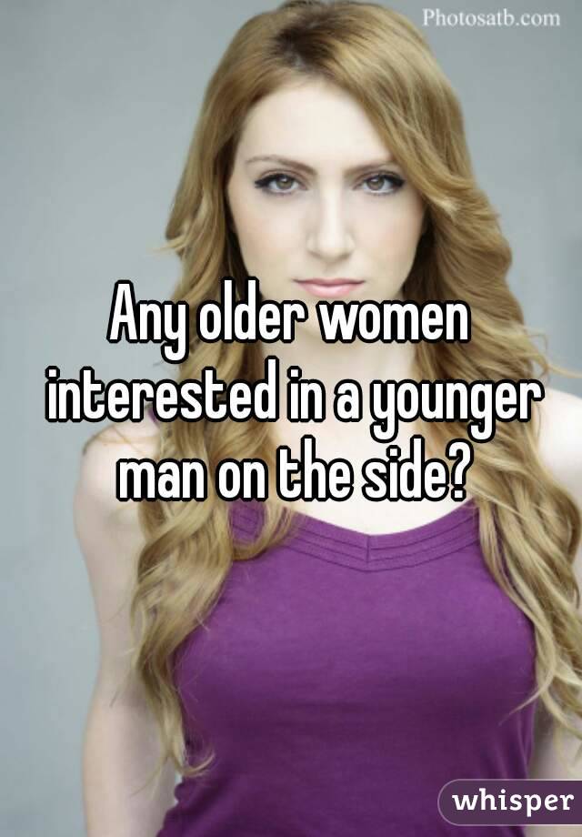 Any older women interested in a younger man on the side?