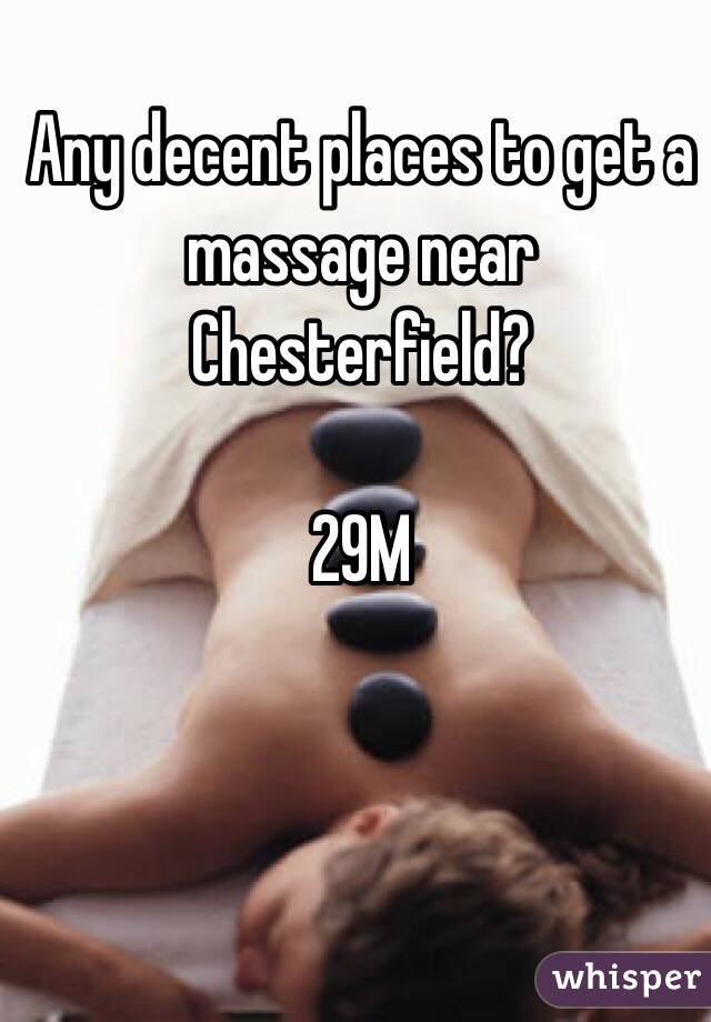 Any decent places to get a massage near Chesterfield?

29M