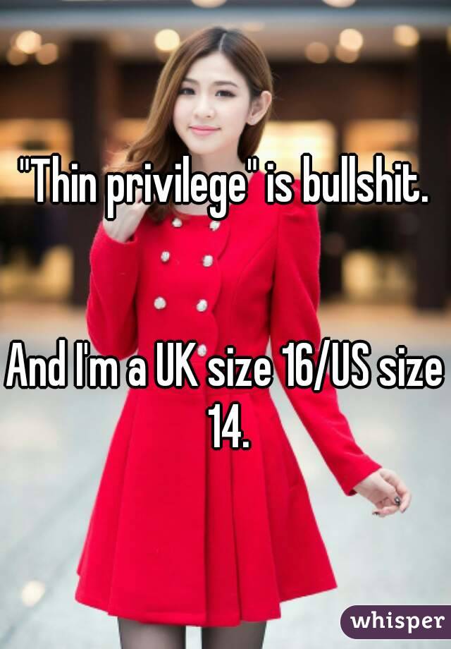 "Thin privilege" is bullshit.


And I'm a UK size 16/US size 14.