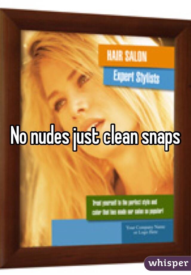 No nudes just clean snaps