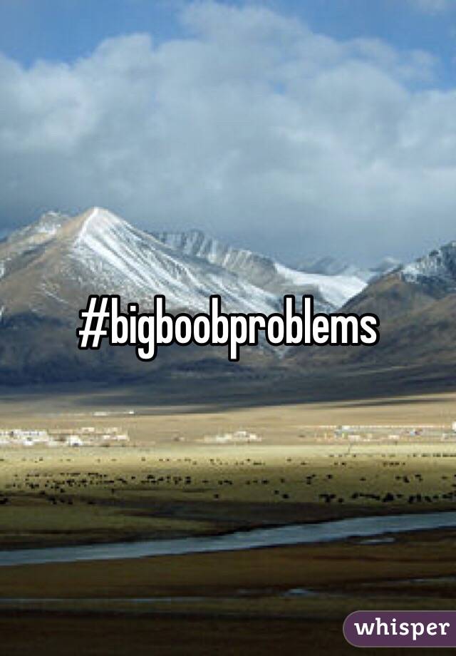 #bigboobproblems
